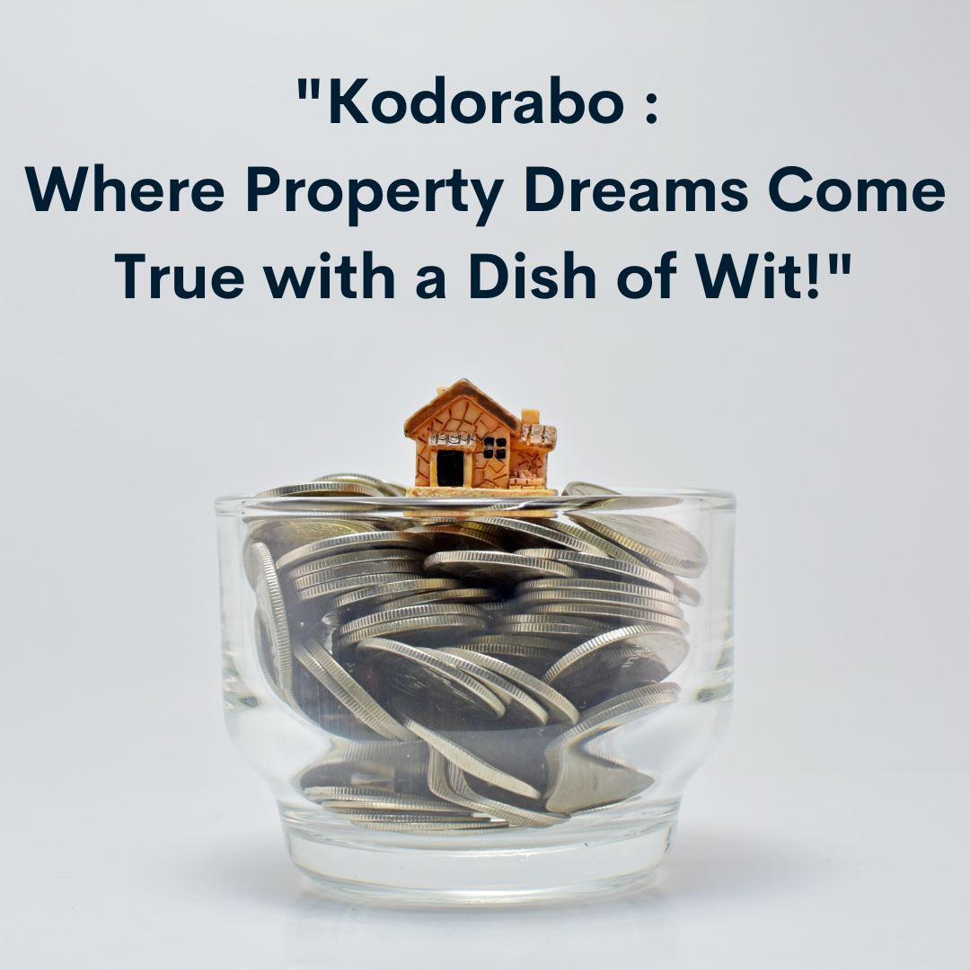 Kodorabo Where Property Dreams Come True with a Dish of Wit!